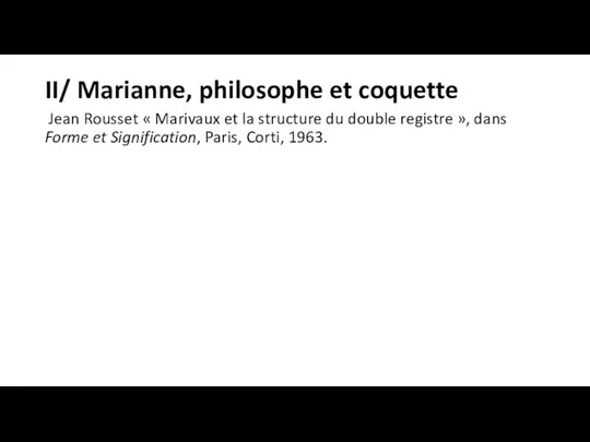 II/ Marianne, philosophe et coquette Jean Rousset « Marivaux et