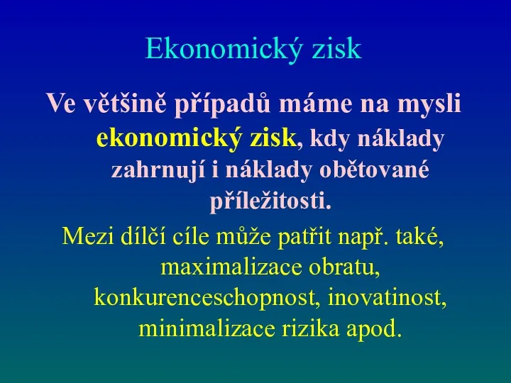 Ekonomický zisk Ve většině případů máme na mysli ekonomický zisk,