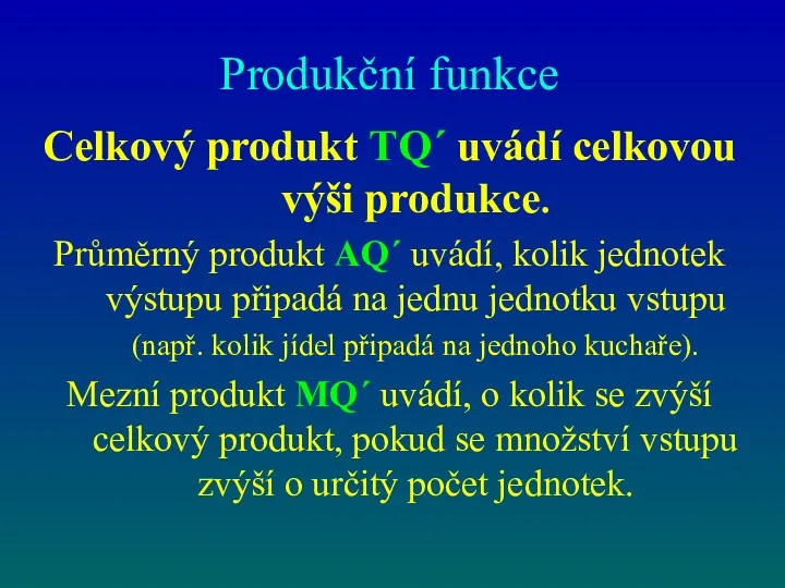 Produkční funkce Celkový produkt TQ´ uvádí celkovou výši produkce. Průměrný