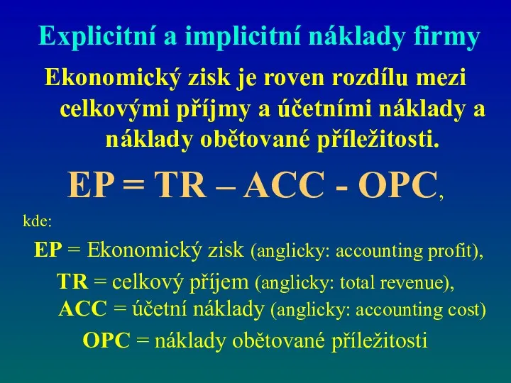 Explicitní a implicitní náklady firmy Ekonomický zisk je roven rozdílu