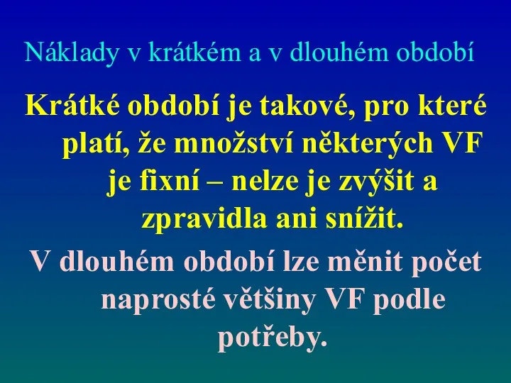 Náklady v krátkém a v dlouhém období Krátké období je