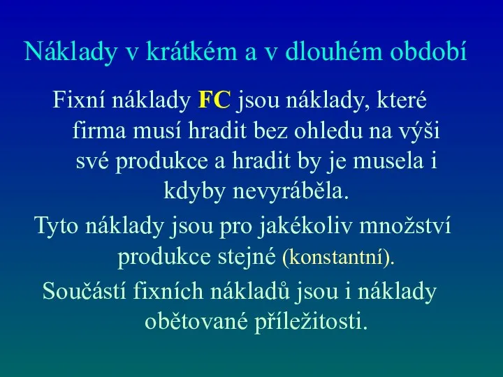 Náklady v krátkém a v dlouhém období Fixní náklady FC