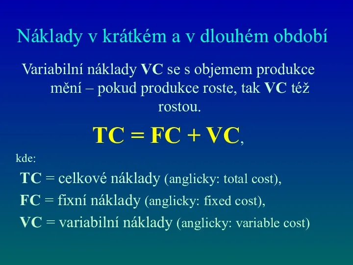 Náklady v krátkém a v dlouhém období Variabilní náklady VC