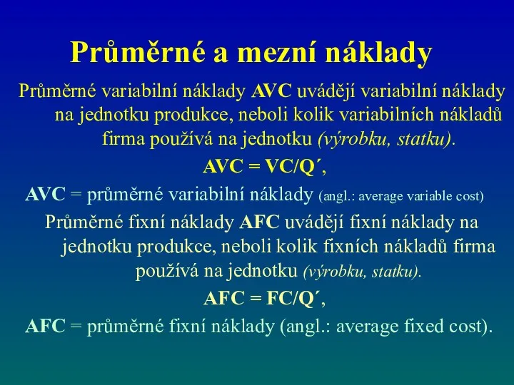 Průměrné a mezní náklady Průměrné variabilní náklady AVC uvádějí variabilní