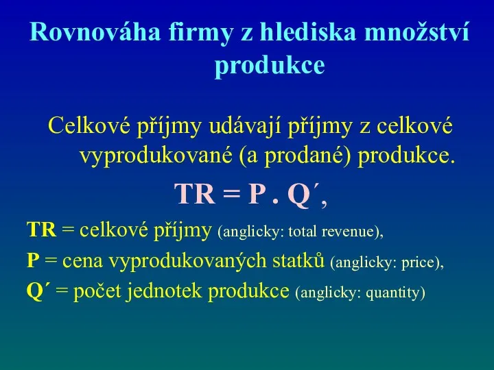 Rovnováha firmy z hlediska množství produkce Celkové příjmy udávají příjmy