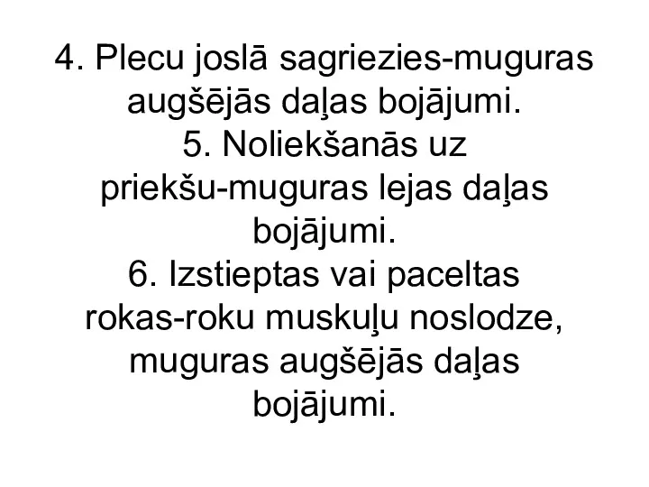 4. Plecu joslā sagriezies-muguras augšējās daļas bojājumi. 5. Noliekšanās uz