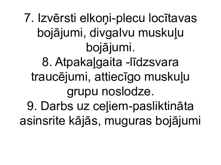 7. Izvērsti elkoņi-plecu locītavas bojājumi, divgalvu muskuļu bojājumi. 8. Atpakaļgaita