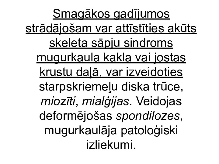 Smagākos gadījumos strādājošam var attīstīties akūts skeleta sāpju sindroms mugurkaula