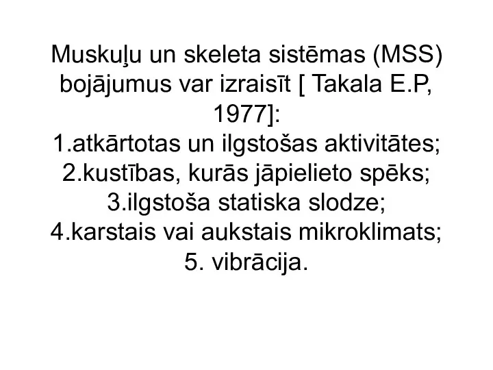 Muskuļu un skeleta sistēmas (MSS) bojājumus var izraisīt [ Takala