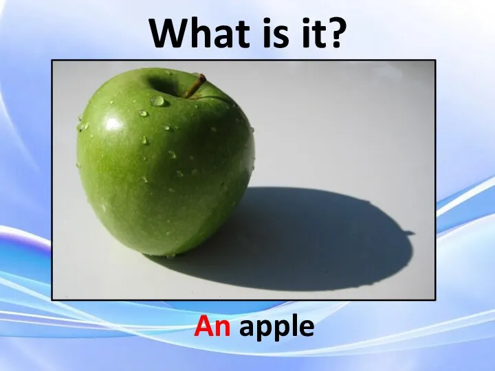 What is it? An apple