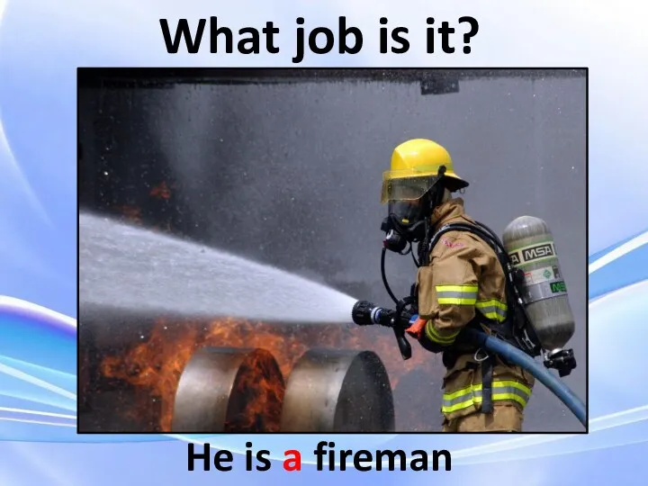 What job is it? He is a fireman