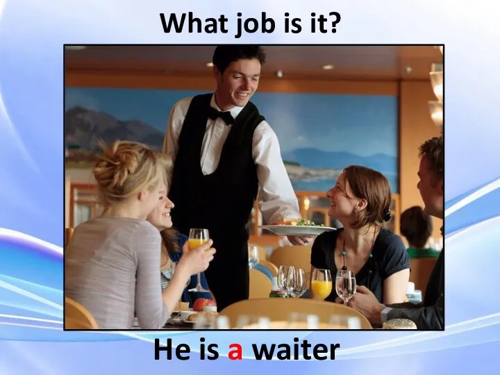 What job is it? He is a waiter