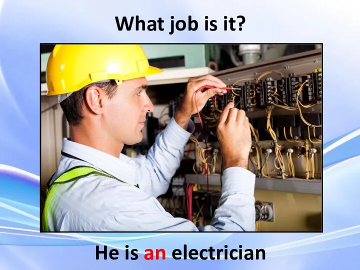 What job is it? He is an electrician