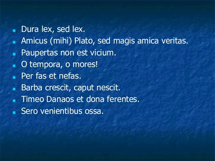 Dura lex, sed lex. Amicus (mihi) Plato, sed magis amica