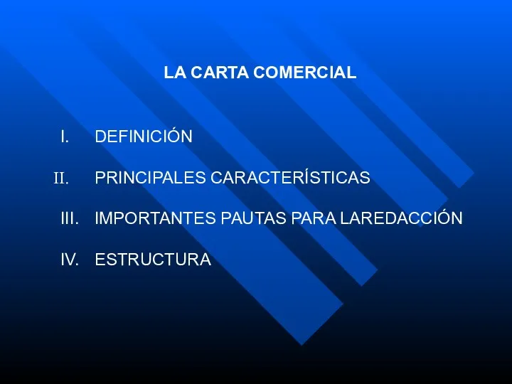 LA CARTA COMERCIAL I. DEFINICIÓN PRINCIPALES CARACTERÍSTICAS III. IMPORTANTES PAUTAS PARA LAREDACCIÓN IV. ESTRUCTURA
