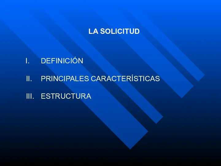 LA SOLICITUD DEFINICIÓN II. PRINCIPALES CARACTERÍSTICAS III. ESTRUCTURA