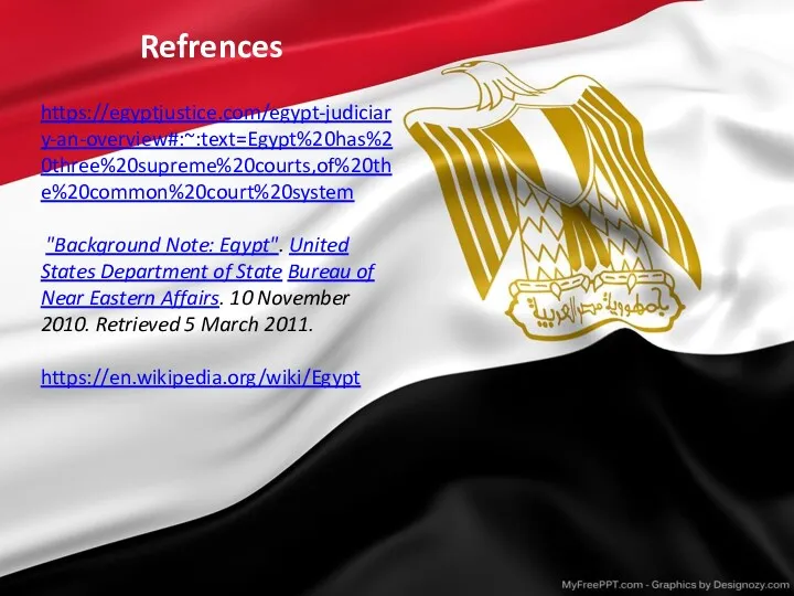 Refrences https://egyptjustice.com/egypt-judiciary-an-overview#:~:text=Egypt%20has%20three%20supreme%20courts,of%20the%20common%20court%20system "Background Note: Egypt". United States Department of State Bureau of Near