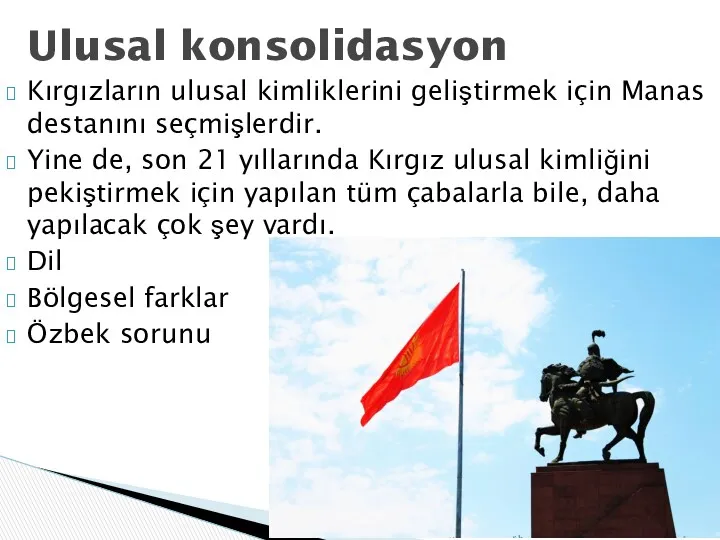 Kırgızların ulusal kimliklerini geliştirmek için Manas destanını seçmişlerdir. Yine de,