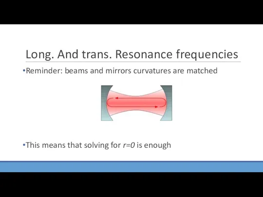 Long. And trans. Resonance frequencies Reminder: beams and mirrors curvatures