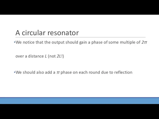 A circular resonator We notice that the output should gain