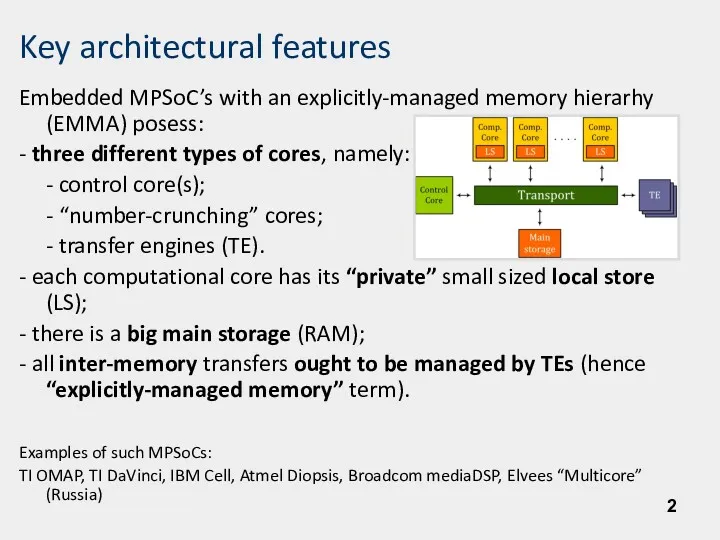 Key architectural features Embedded MPSoC’s with an explicitly-managed memory hierarhy