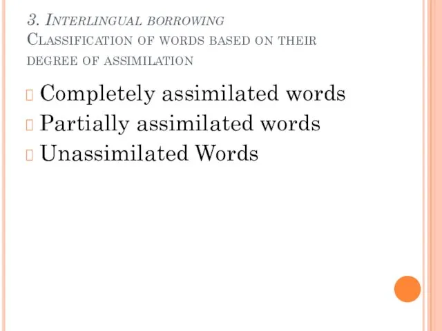 3. Interlingual borrowing Classification of words based on their degree