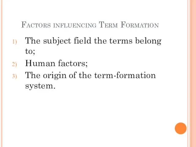 Factors influencing Term Formation The subject field the terms belong