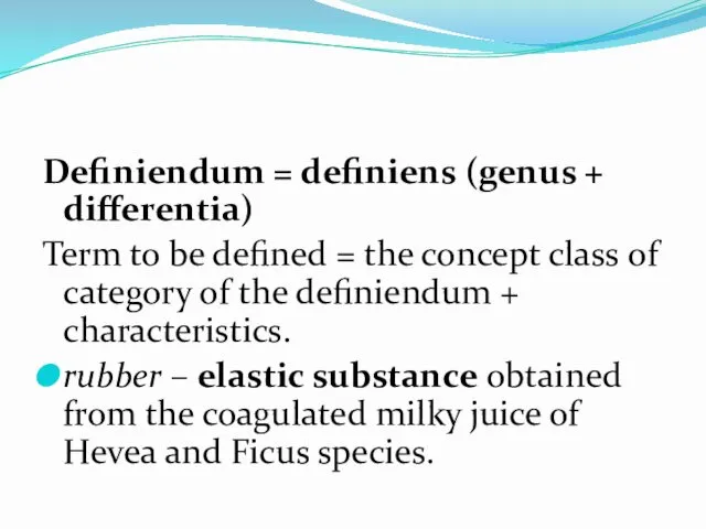 Definiendum = definiens (genus + differentia) Term to be defined