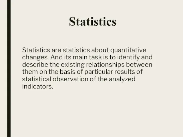 Statistics Statistics are statistics about quantitative changes. And its main