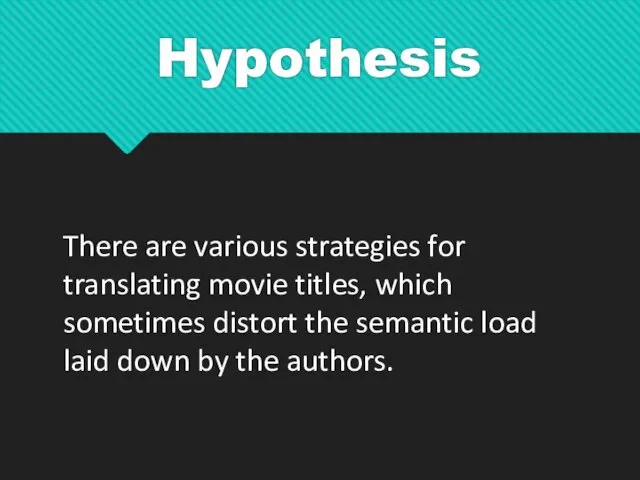 Hypothesis There are various strategies for translating movie titles, which sometimes distort the