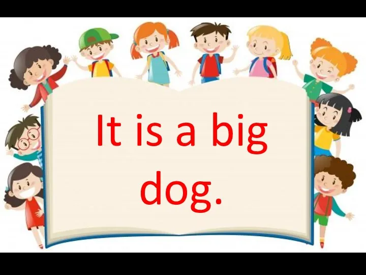 It is a big dog.