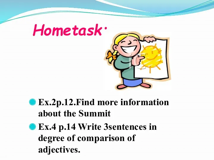 Hometask: Ex.2p.12.Find more information about the Summit Ex.4 p.14 Write 3sentences in degree