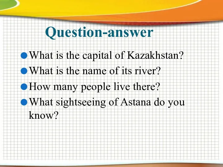 Question-answer What is the capital of Kazakhstan? What is the name of its