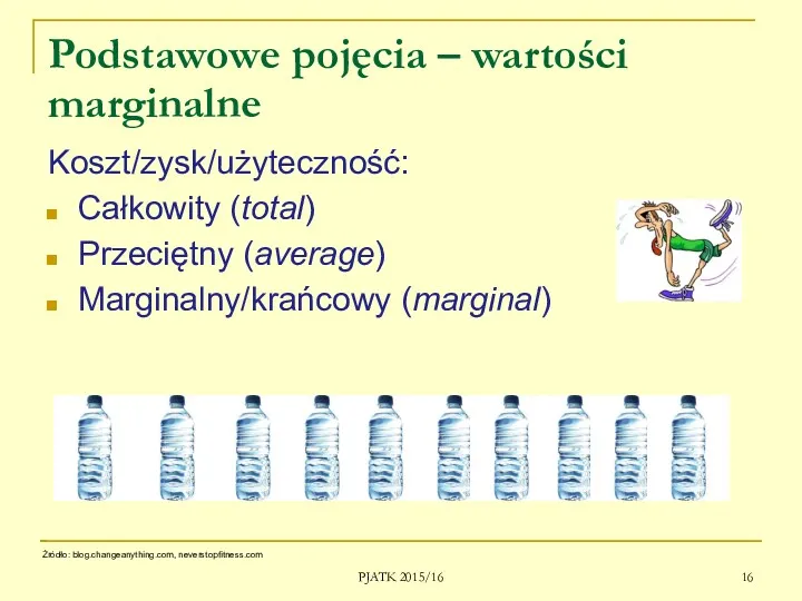 Podstawowe pojęcia – wartości marginalne Koszt/zysk/użyteczność: Całkowity (total) Przeciętny (average)