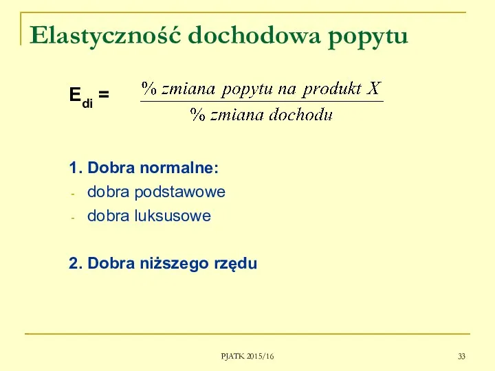 PJATK 2015/16 Elastyczność dochodowa popytu Edi = 1. Dobra normalne: