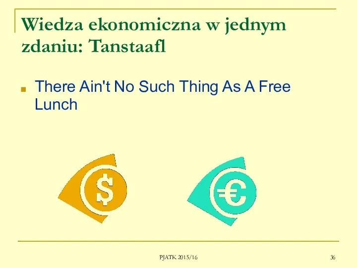PJATK 2015/16 Wiedza ekonomiczna w jednym zdaniu: Tanstaafl There Ain't