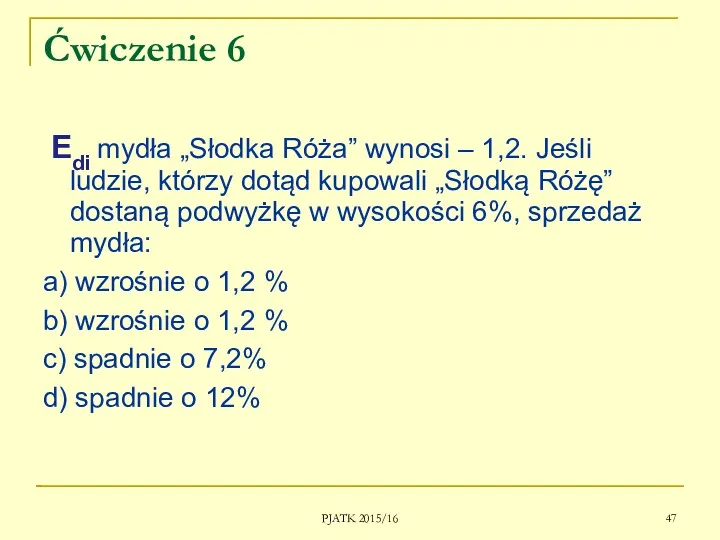 PJATK 2015/16 Ćwiczenie 6 Edi mydła „Słodka Róża” wynosi –