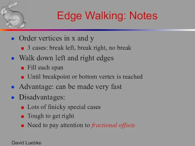 David Luebke Edge Walking: Notes Order vertices in x and y 3 cases: