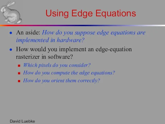 David Luebke Using Edge Equations An aside: How do you suppose edge equations