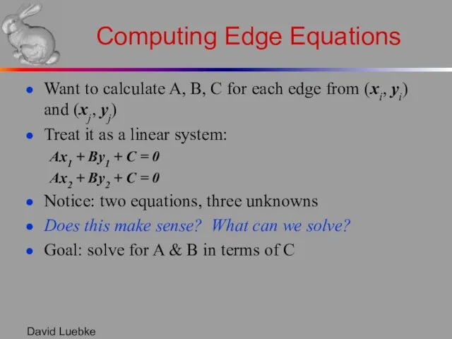 David Luebke Computing Edge Equations Want to calculate A, B, C for each