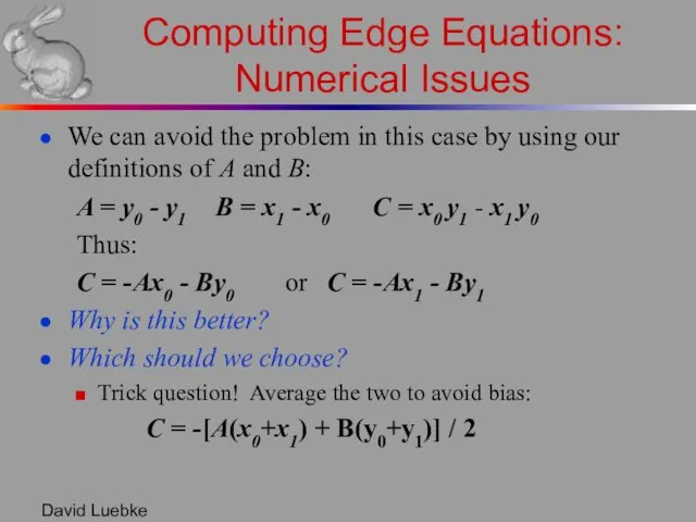 David Luebke Computing Edge Equations: Numerical Issues We can avoid the problem in