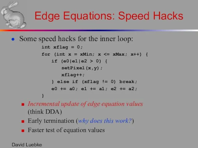 David Luebke Edge Equations: Speed Hacks Some speed hacks for the inner loop: