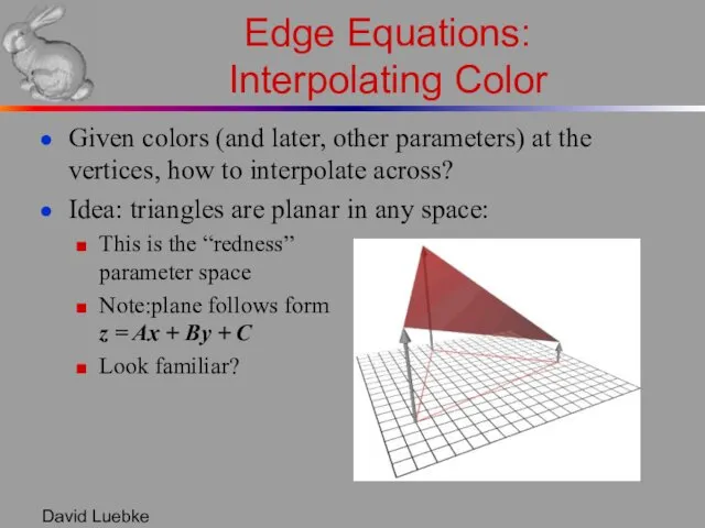 David Luebke Edge Equations: Interpolating Color Given colors (and later, other parameters) at