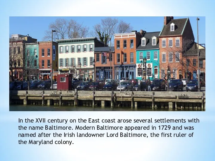 In the XVII century on the East coast arose several