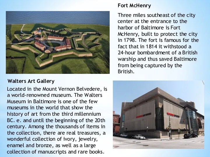 Fort McHenry Three miles southeast of the city center at the entrance to
