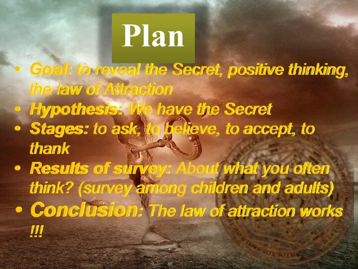 Plan Goal: to reveal the Secret, positive thinking, the law