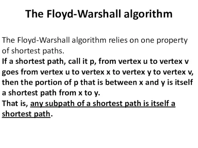 The Floyd-Warshall algorithm The Floyd-Warshall algorithm relies on one property