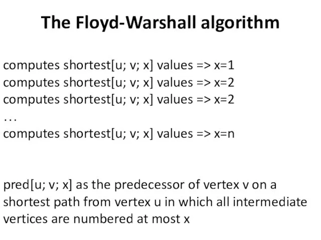 The Floyd-Warshall algorithm computes shortest[u; v; x] values => x=1