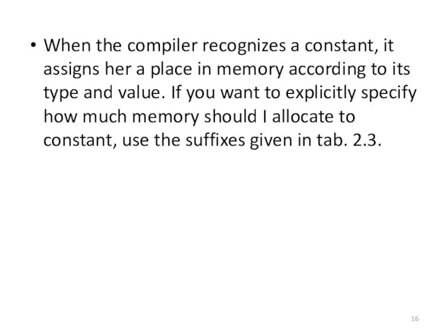 When the compiler recognizes a constant, it assigns her a