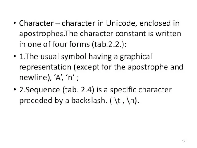 Character – character in Unicode, enclosed in apostrophes.The character constant